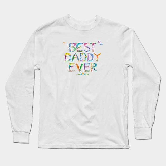 Best Daddy Ever - tropical word art Long Sleeve T-Shirt by DawnDesignsWordArt